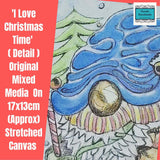 Original Mixed Media Stretched Canvas Image of Our Gnome 'I Love Christmas Time'. 17x13cm Approx by Parade Handmade